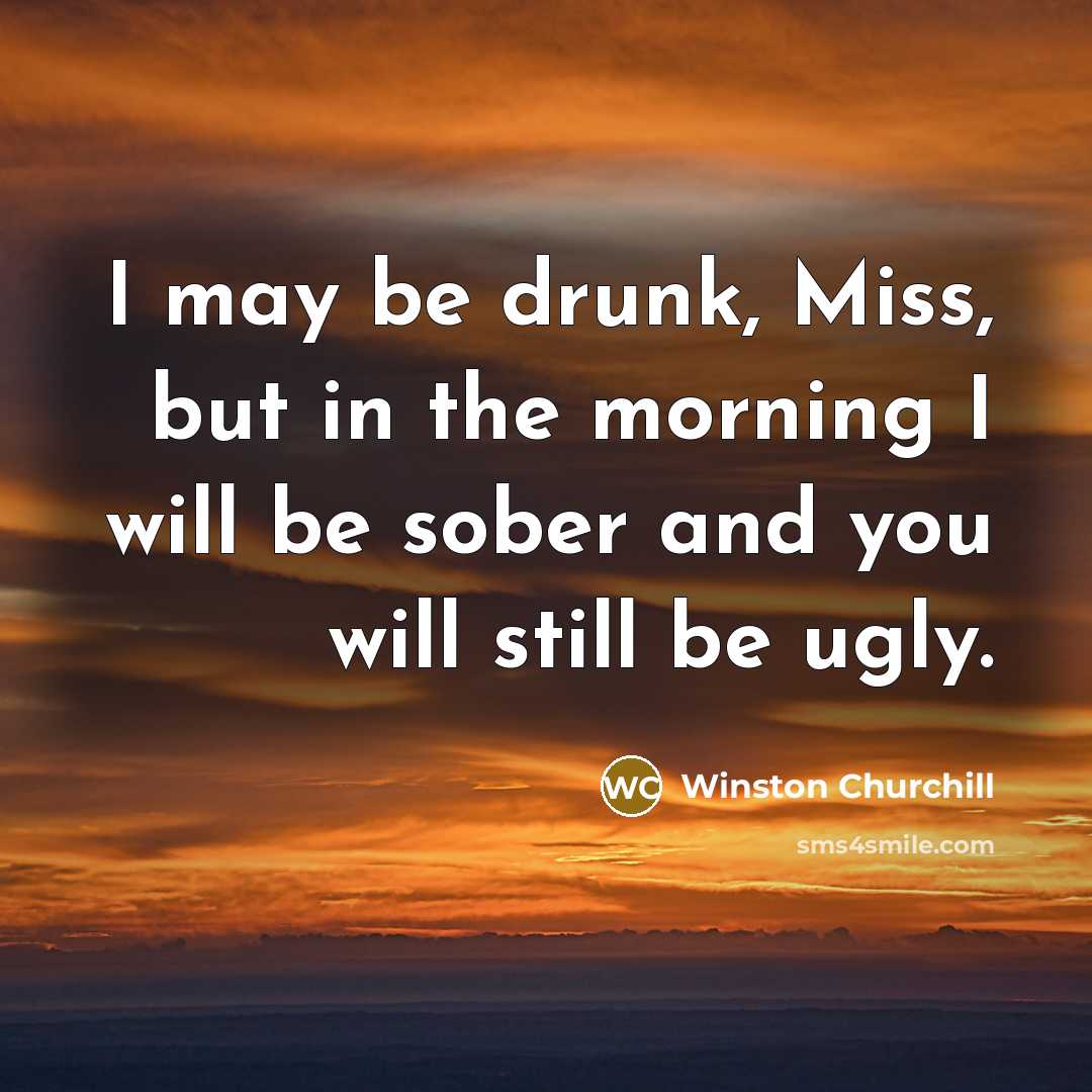 “I may be drunk, Miss, but in the morning I…” quote by Winston Churchill