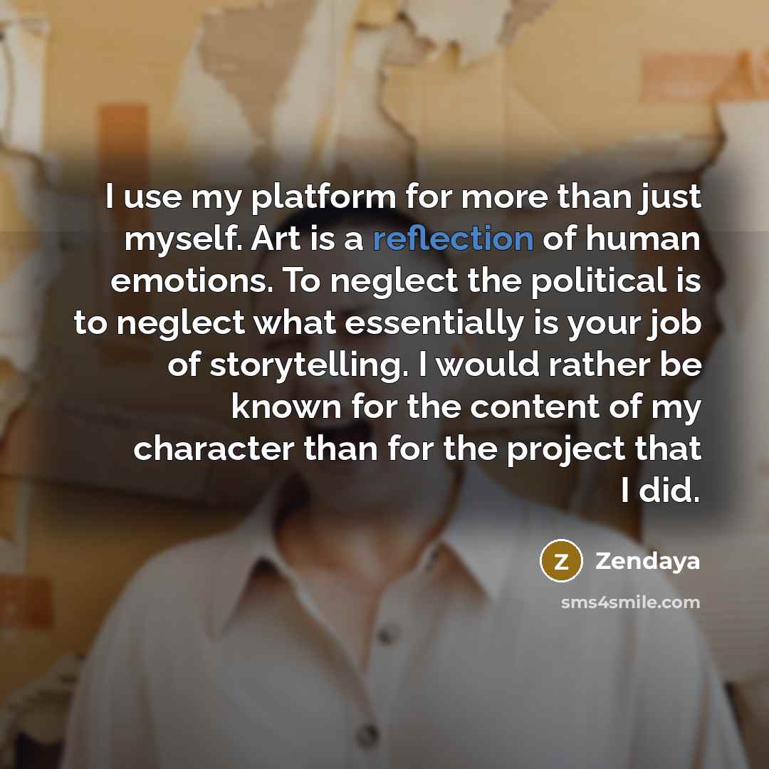 “I use my platform for more than just myself. Art…” quote by Zendaya