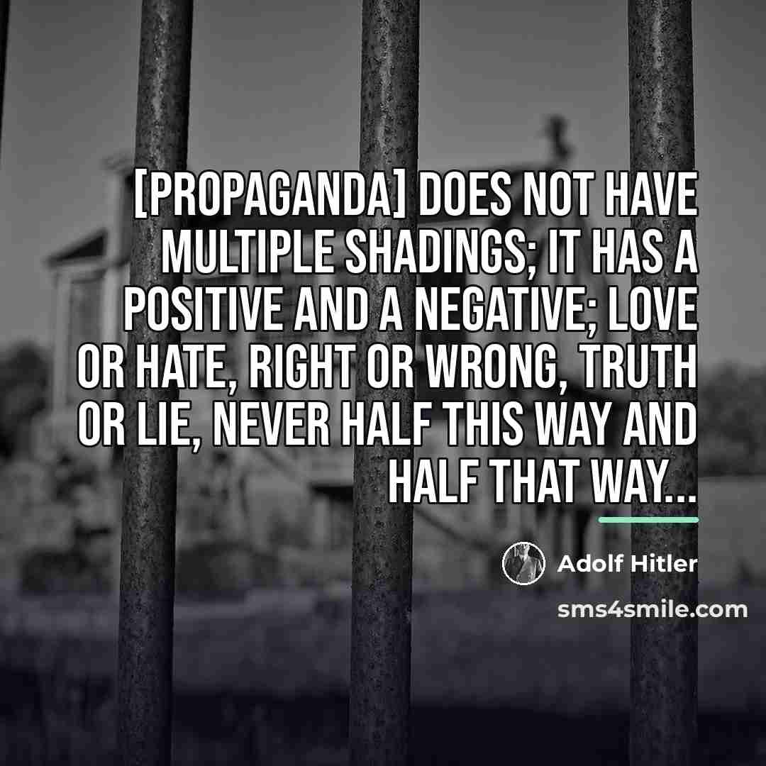 “[Propaganda] does not have multiple shadings; it has a positive…” quote by Adolf Hitler