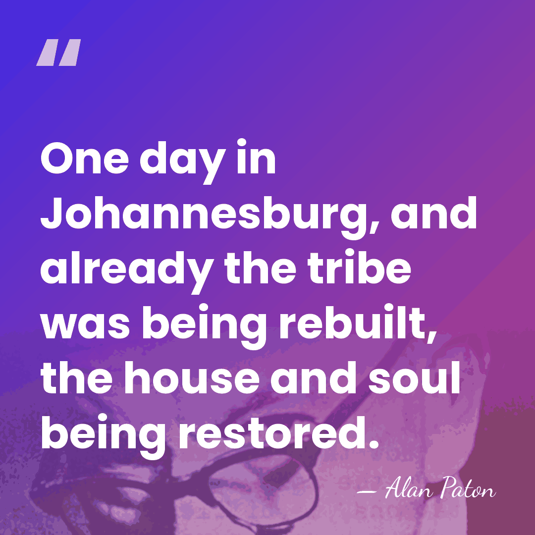 One day in Johannesburg, and already the tribe was being rebuilt, the&hellip; - Alan Paton