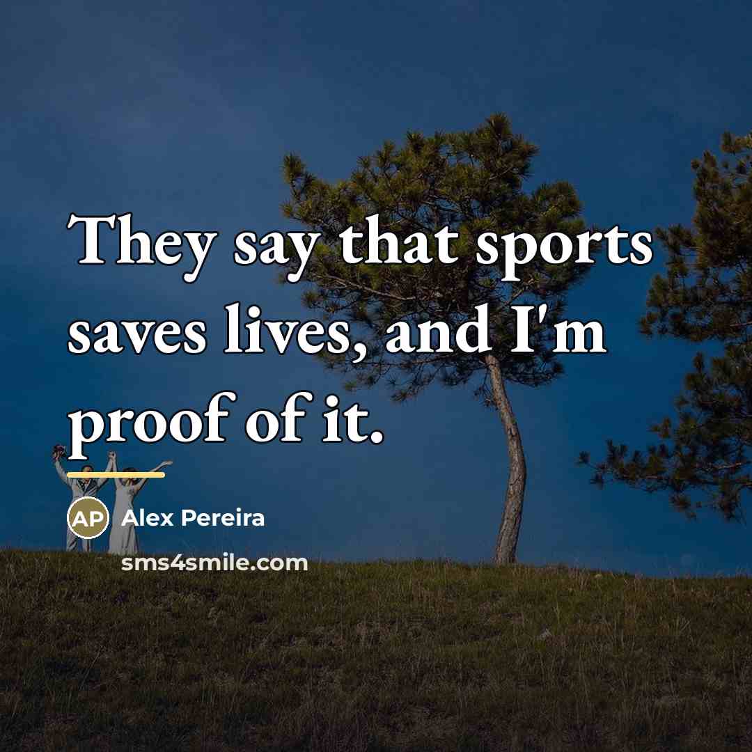 “They say that sports saves lives, and I'm proof of…” quote by Alex Pereira