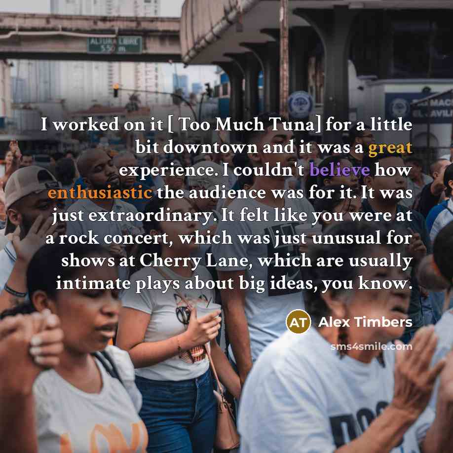 “I worked on it [ Too Much Tuna] for a…” quote by Alex Timbers
