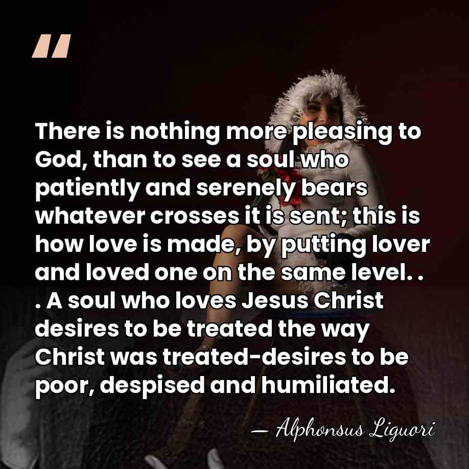 There is nothing more pleasing to God, than to see a soul&hellip; - Alphonsus Liguori
