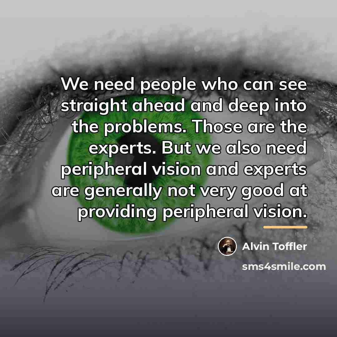 “We need people who can see straight ahead and deep…” quote by Alvin Toffler