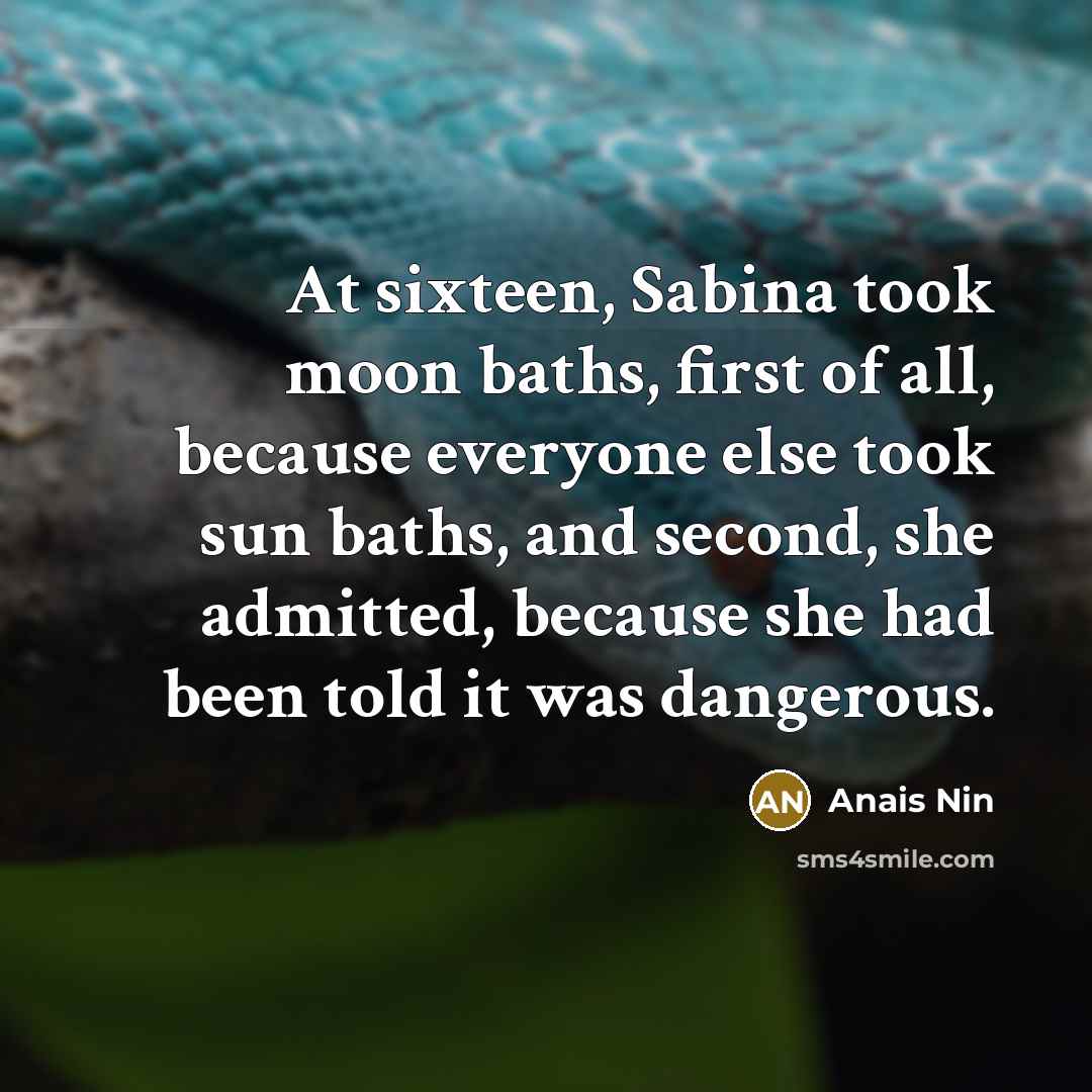 “At sixteen, Sabina took moon baths, first of all, because…” quote by Anais Nin
