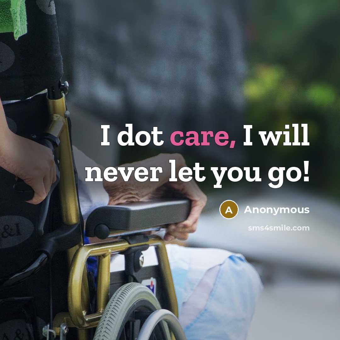 “I dot care, I will never let you go!” quote by Anonymous
