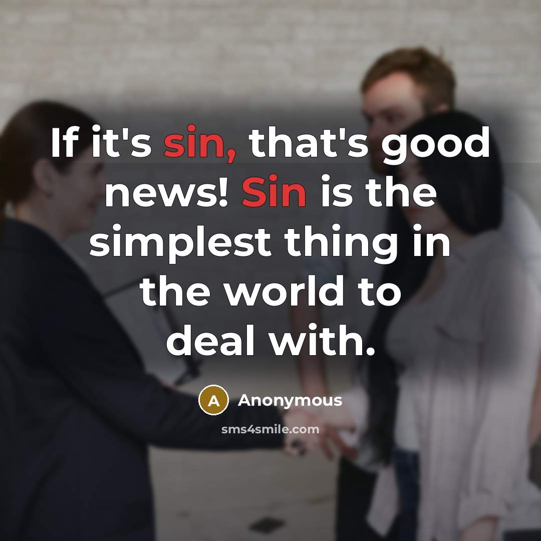 “If it's sin, that's good news! Sin is the simplest…” quote by Anonymous
