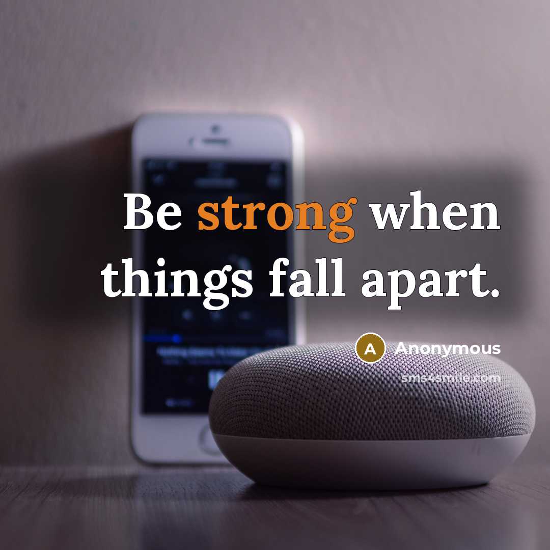 “Be strong when things fall apart.” quote by Anonymous