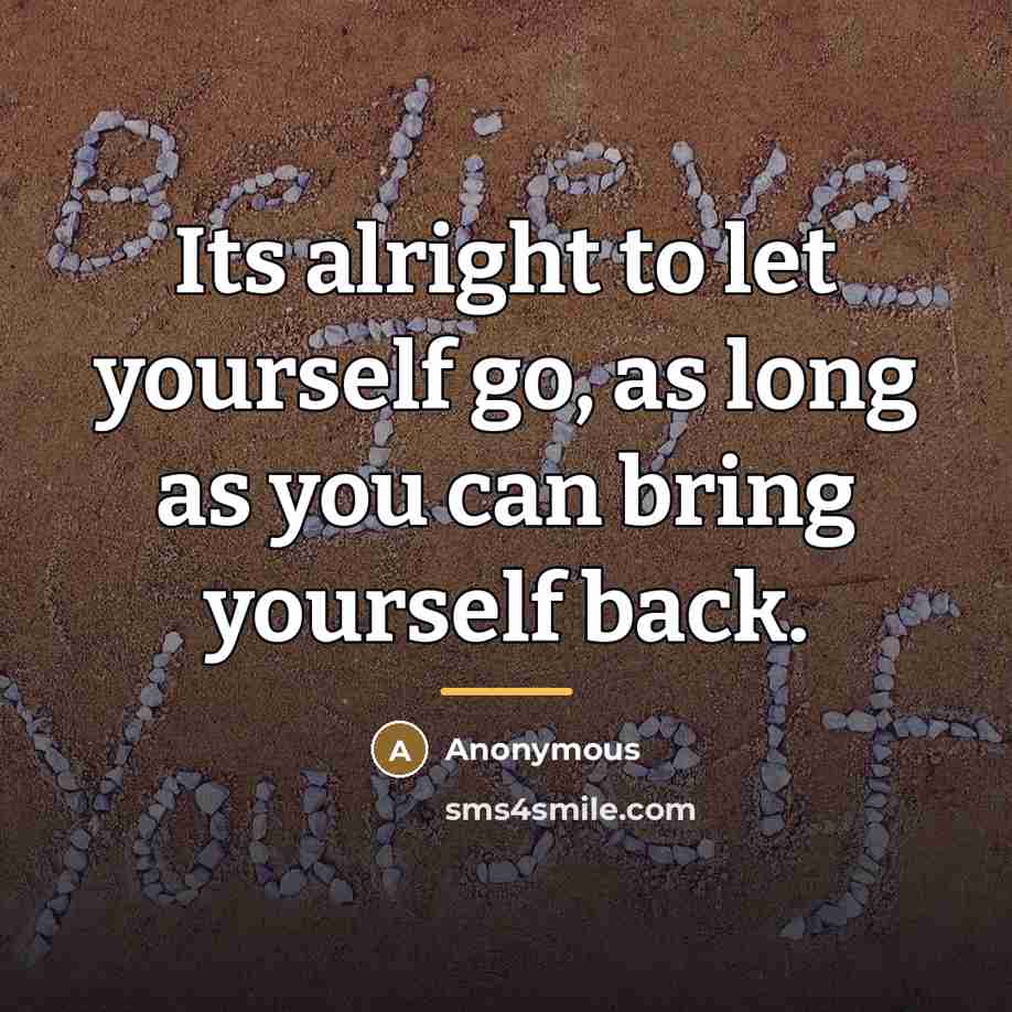 “Its alright to let yourself go, as long as you…” quote by Anonymous