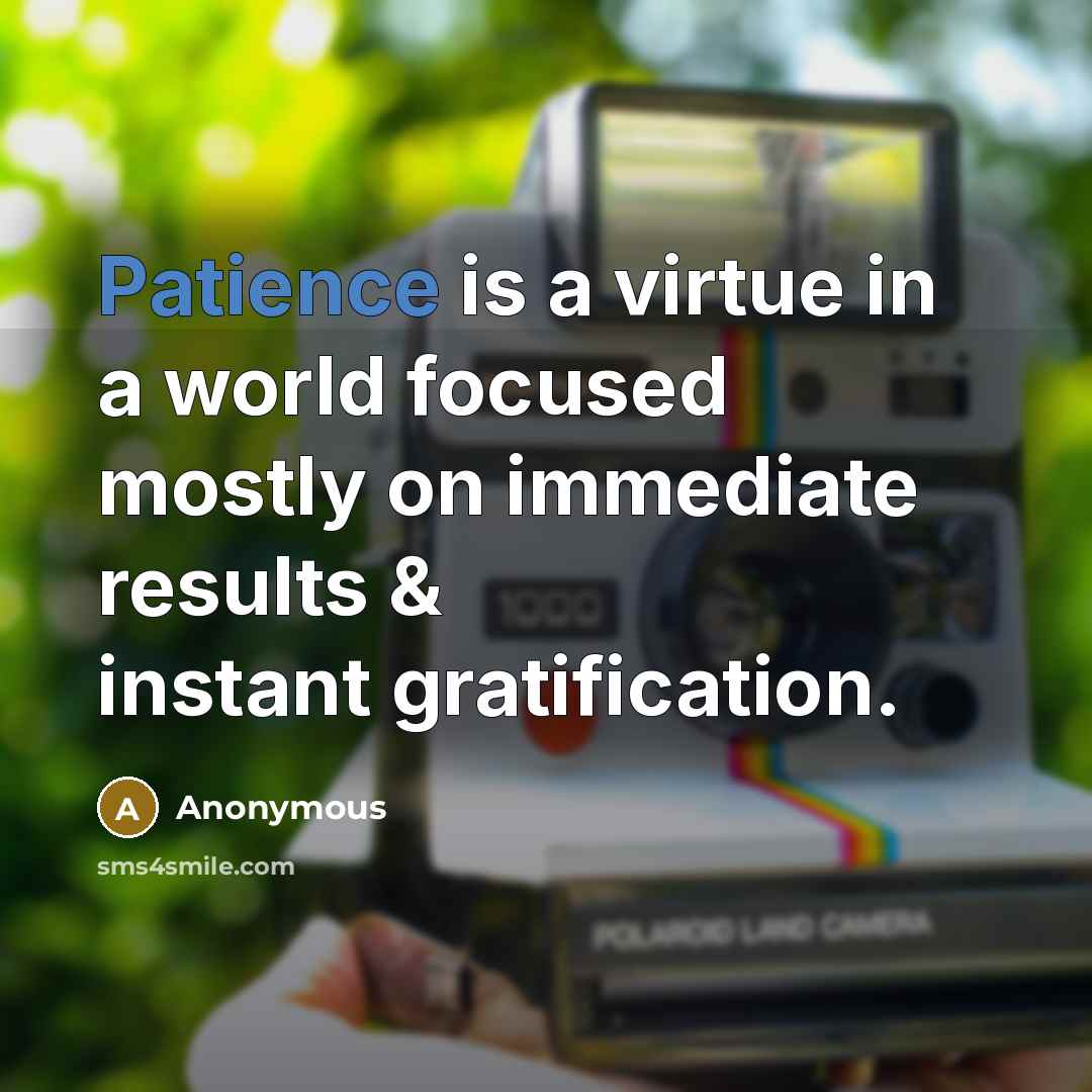 “Patience is a virtue in a world focused mostly on…” quote by Anonymous