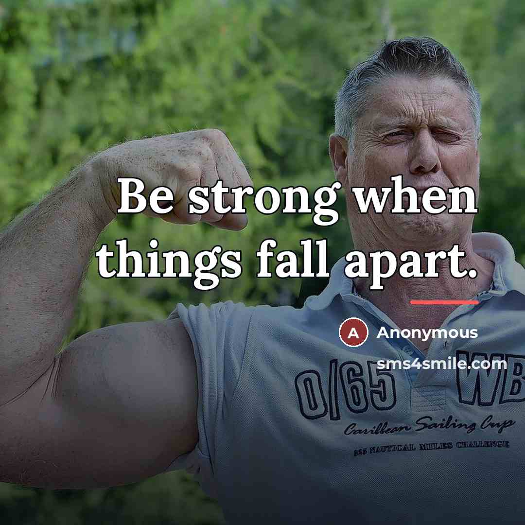 “Be strong when things fall apart.…” quote by Anonymous