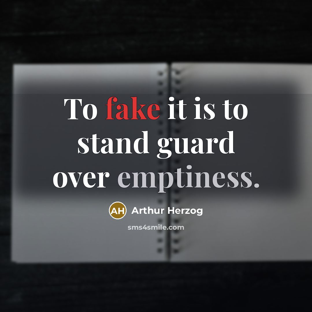 “To fake it is to stand guard over emptiness.…” quote by Arthur Herzog