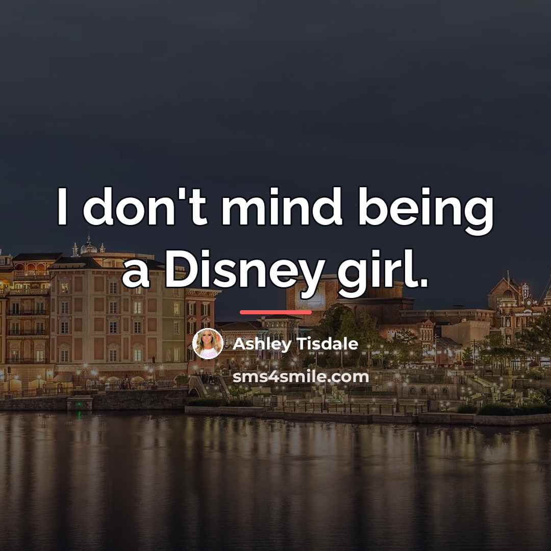“I don't mind being a Disney girl.…” quote by Ashley Tisdale