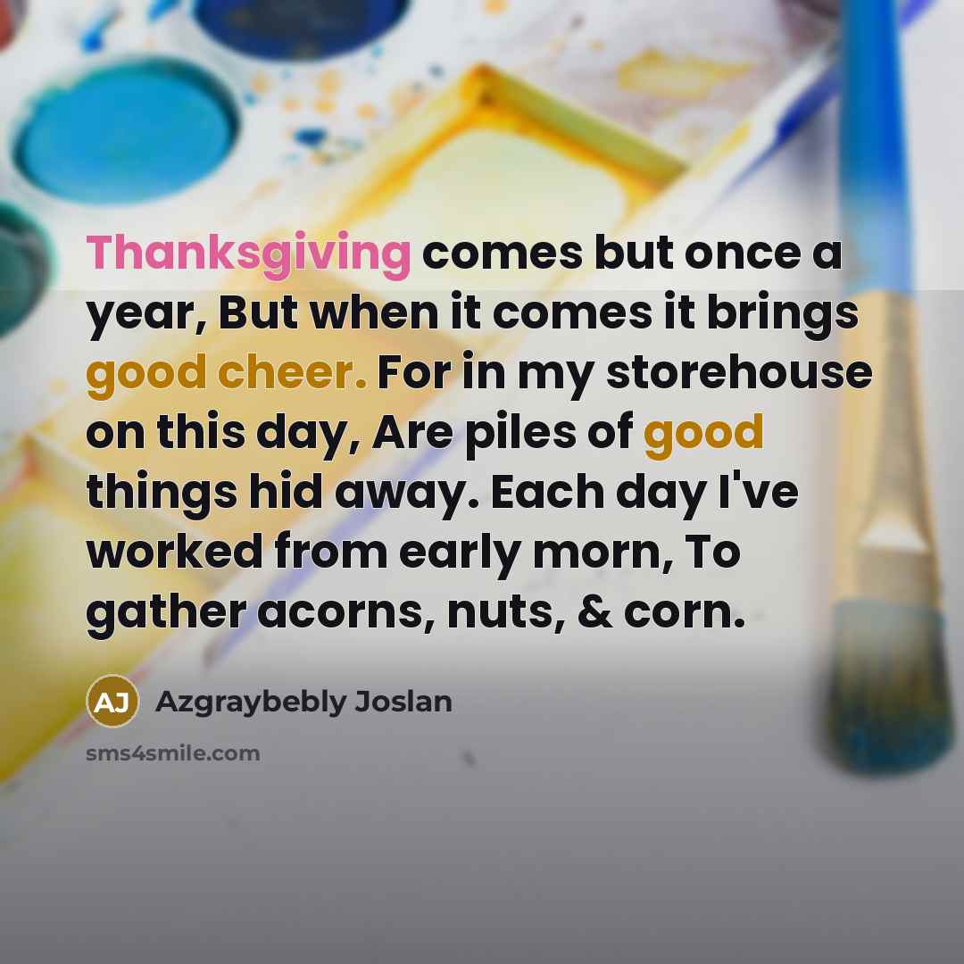 “Thanksgiving comes but once a year, But when it comes…” quote by Azgraybebly Joslan