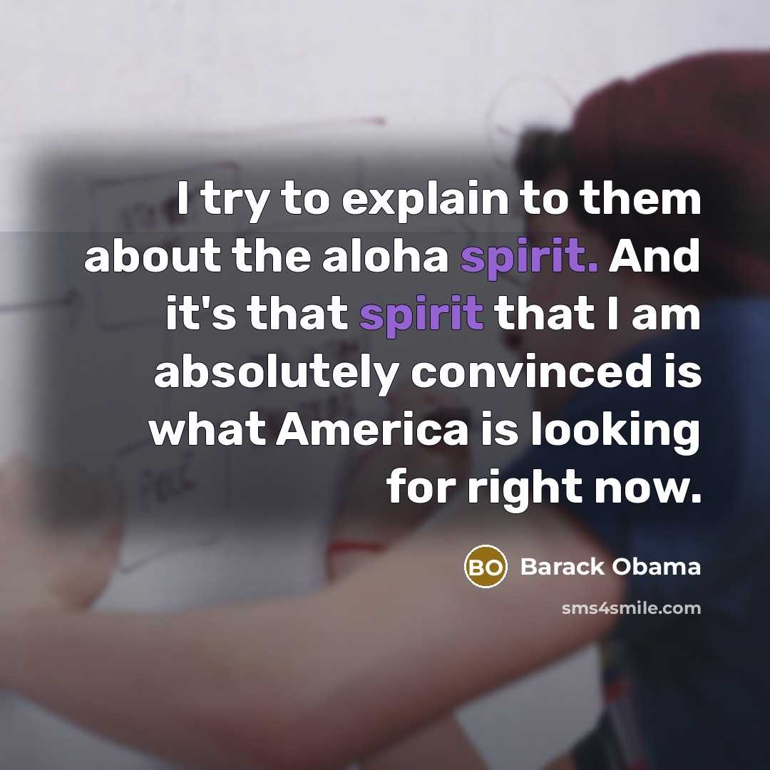 “I try to explain to them about the aloha spirit.…” quote by Barack Obama