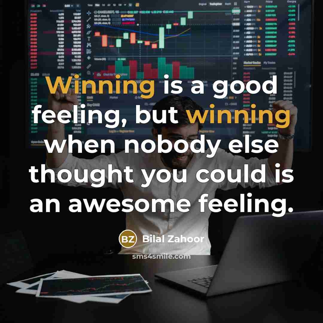 “Winning is a good feeling, but winning when nobody else…” quote by Bilal Zahoor