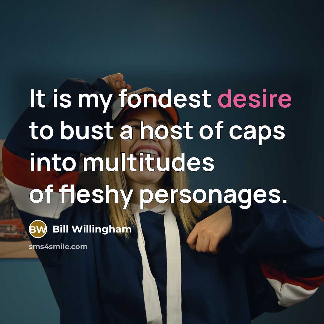 “It is my fondest desire to bust a host of…” quote by Bill Willingham
