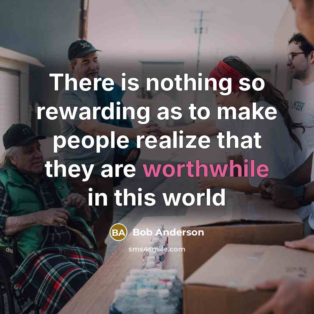 “There is nothing so rewarding as to make people realize…” quote by Bob Anderson