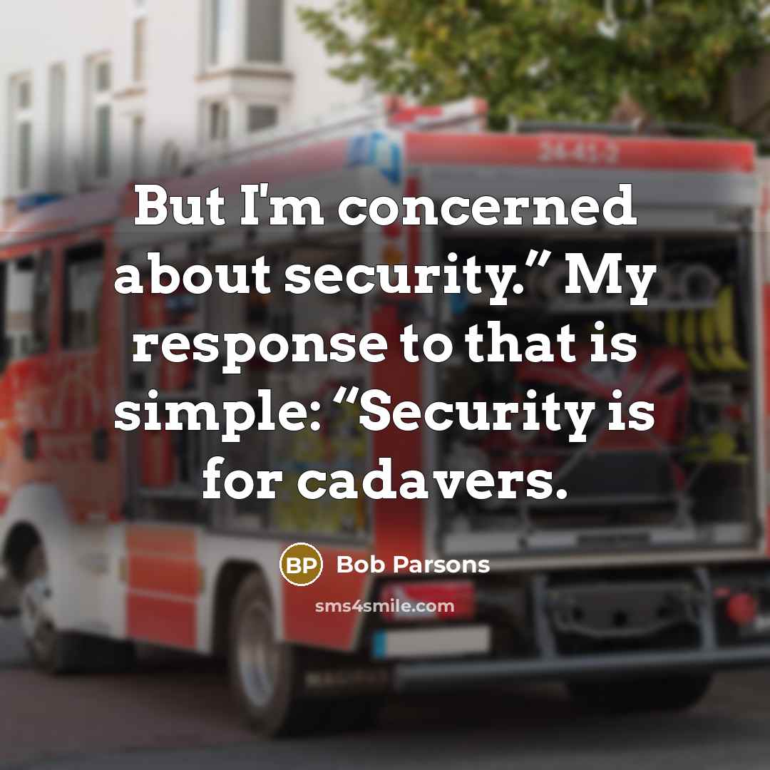 “But I'm concerned about security.” My response to that is…” quote by Bob Parsons