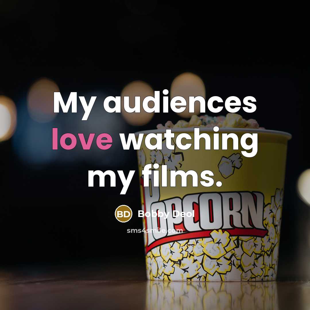 “My audiences love watching my films.…” quote by Bobby Deol