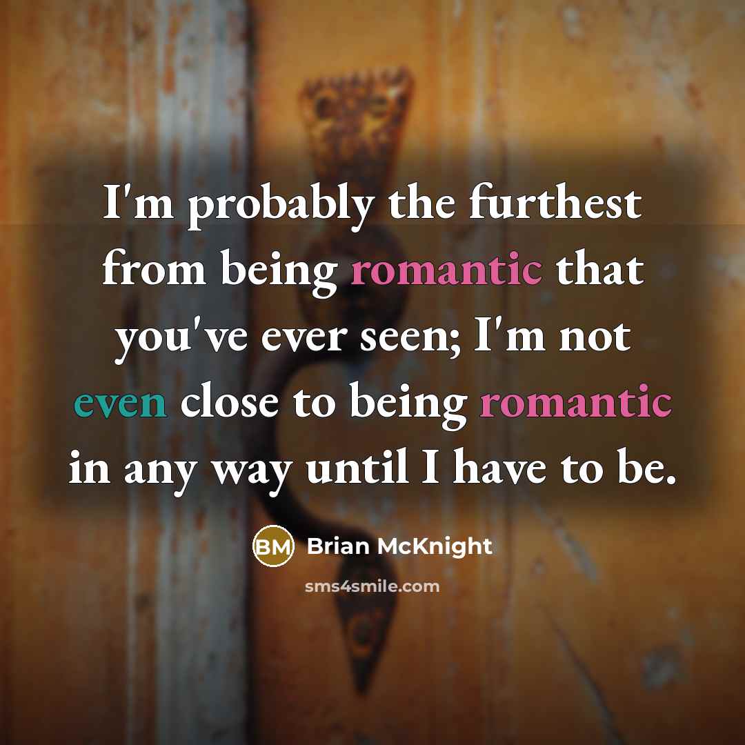 “I'm probably the furthest from being romantic that you've ever…” quote by Brian McKnight