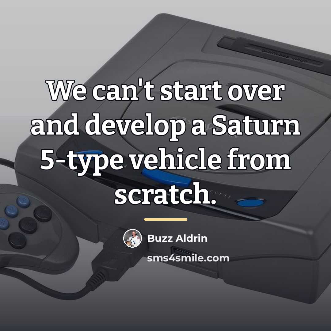 “We can't start over and develop a Saturn 5-type vehicle…” quote by Buzz Aldrin