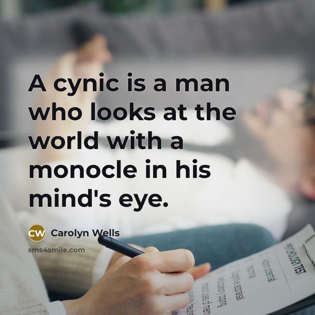 “A cynic is a man who looks at the world…” quote by Carolyn Wells