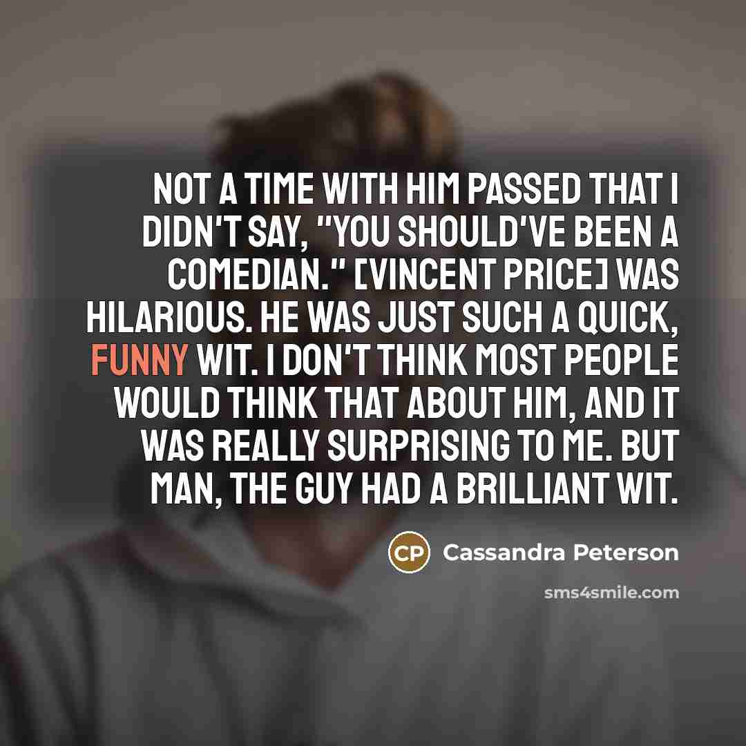 “Not a time with him passed that I didn't say,…” quote by Cassandra Peterson