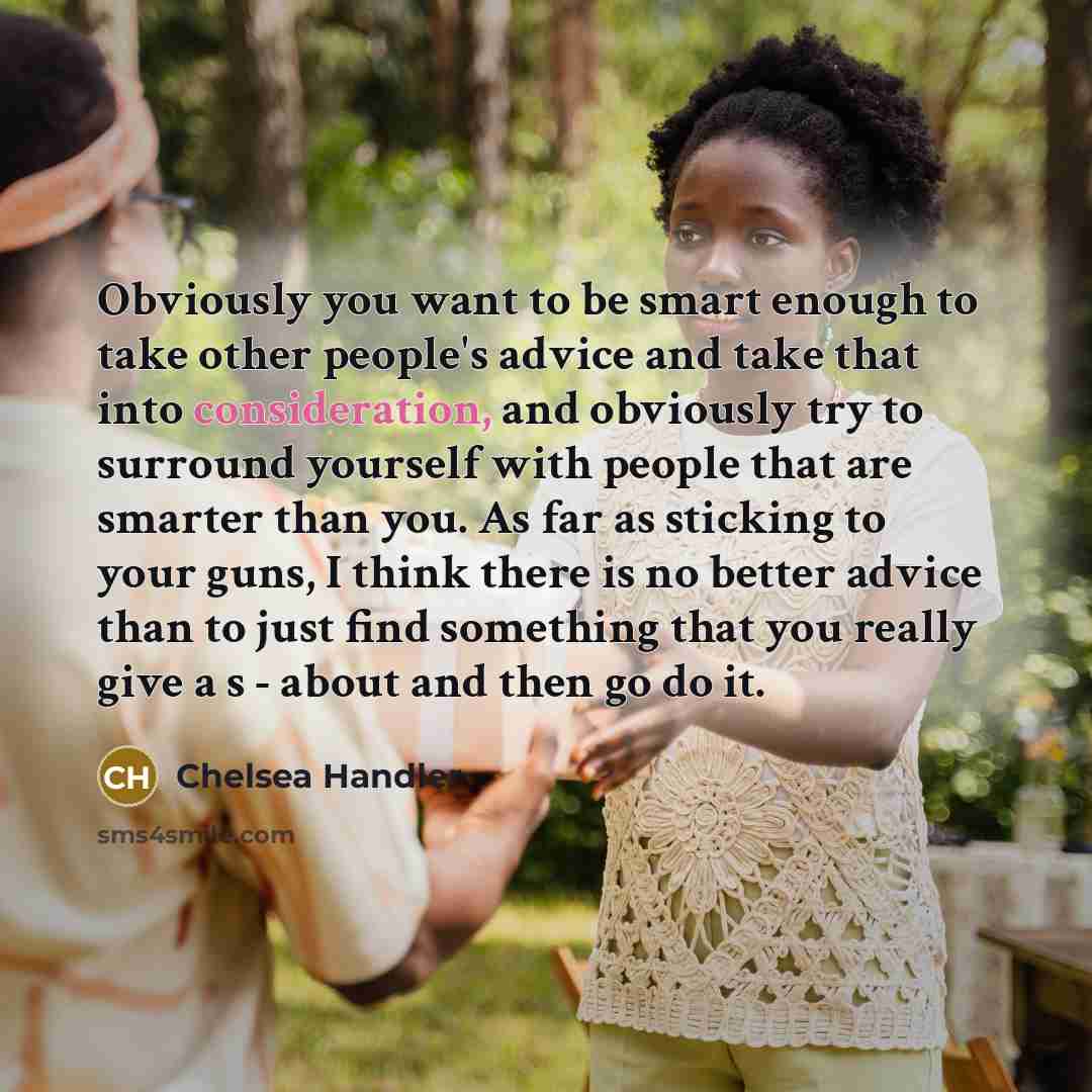“Obviously you want to be smart enough to take other…” quote by Chelsea Handler