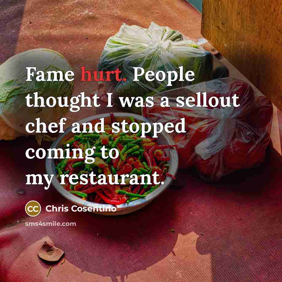 “Fame hurt. People thought I was a sellout chef and…” quote by Chris Cosentino