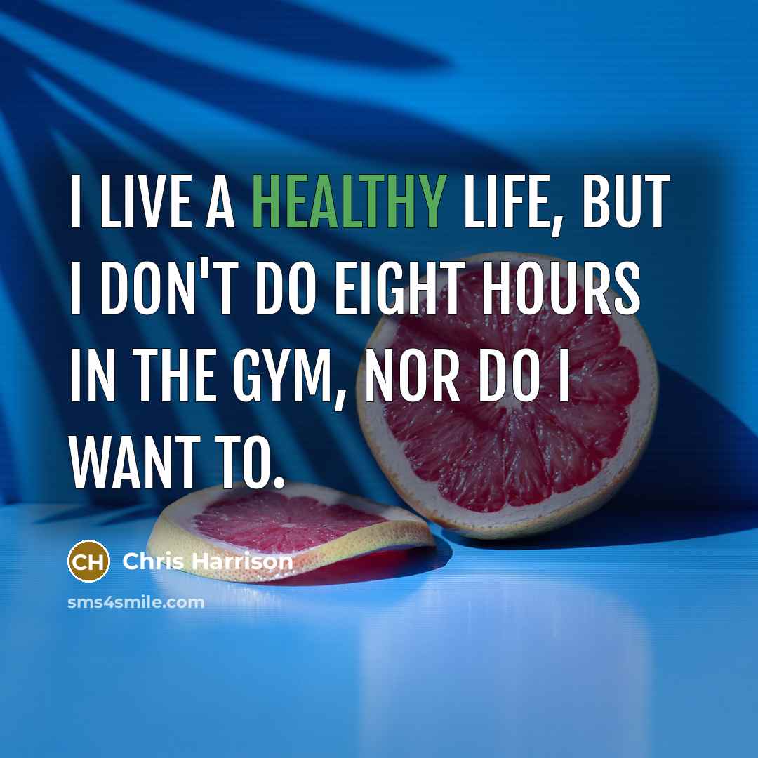 “I live a healthy life, but I don't do eight…” quote by Chris Harrison