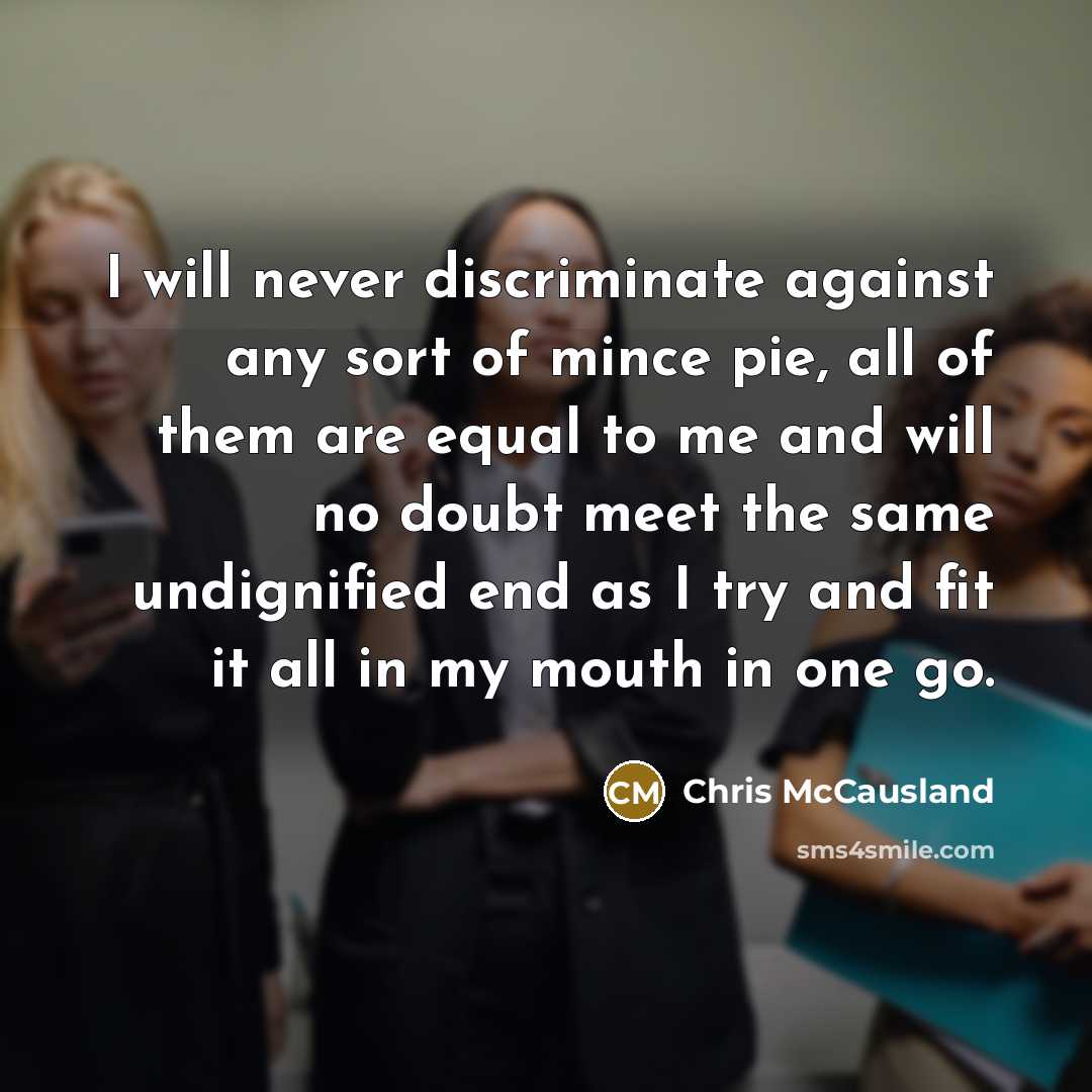 “I will never discriminate against any sort of mince pie,…” quote by Chris McCausland
