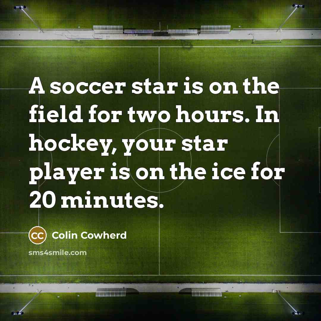 “A soccer star is on the field for two hours.…” quote by Colin Cowherd