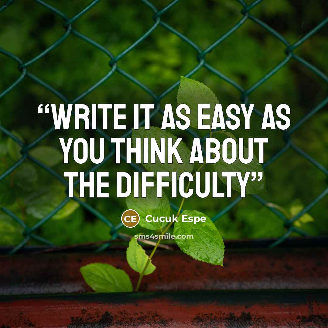 “Write it as easy as you think about the difficulty” quote by Cucuk Espe
