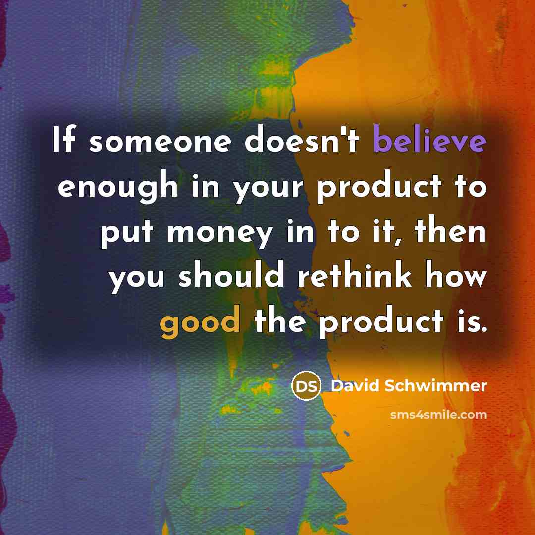 “If someone doesn't believe enough in your product to put…” quote by David Schwimmer