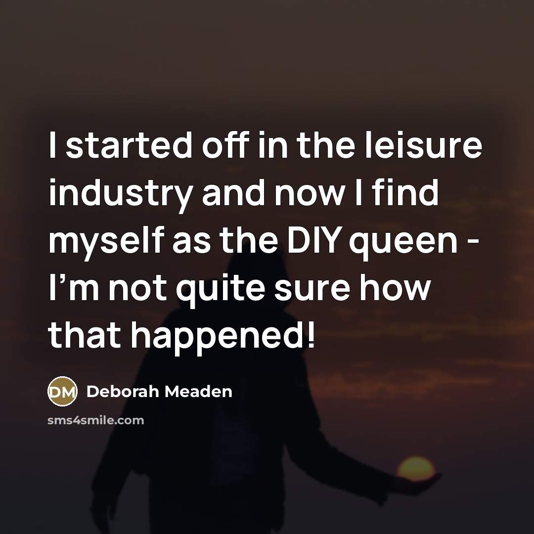“I started off in the leisure industry and now I…” quote by Deborah Meaden