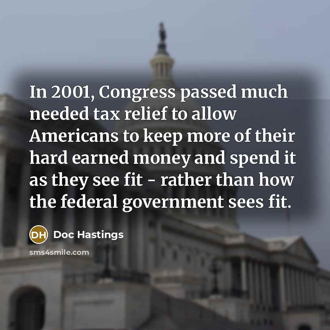 “In 2001, Congress passed much needed tax relief to allow…” quote by Doc Hastings
