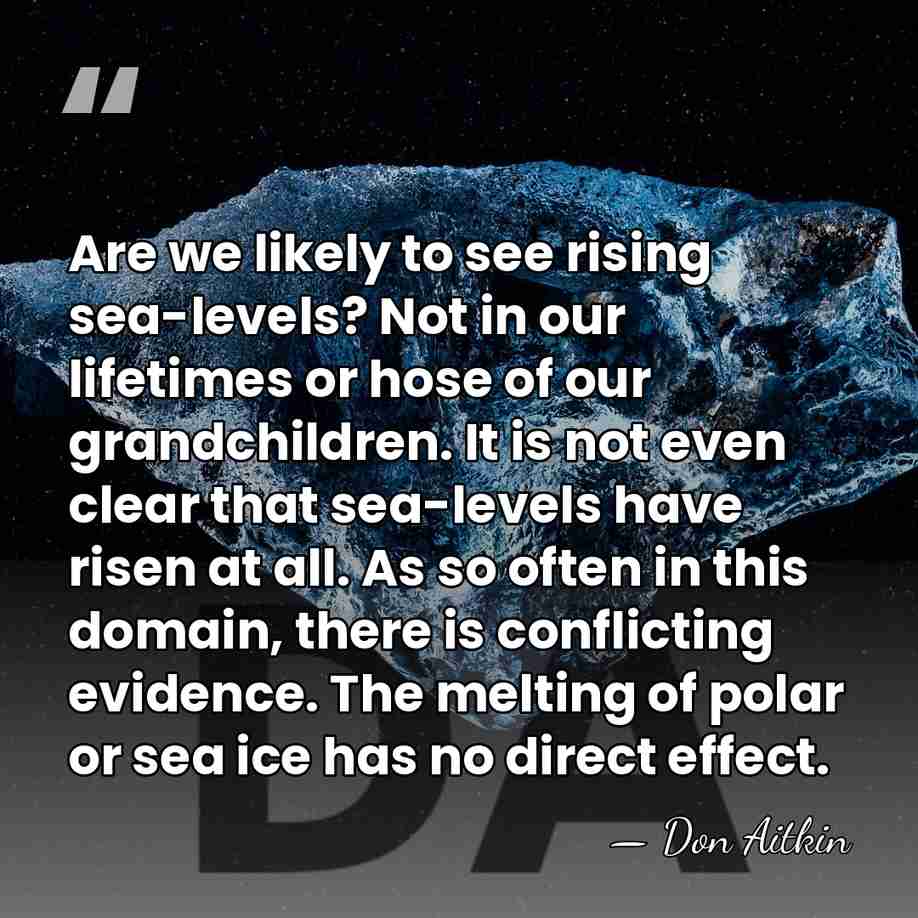 Are we likely to see rising sea-levels? Not in our lifetimes or&hellip; - Don Aitkin