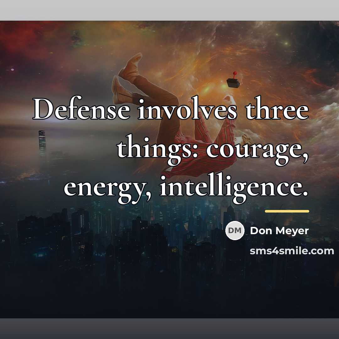 “Defense involves three things: courage, energy, intelligence.…” quote by Don Meyer