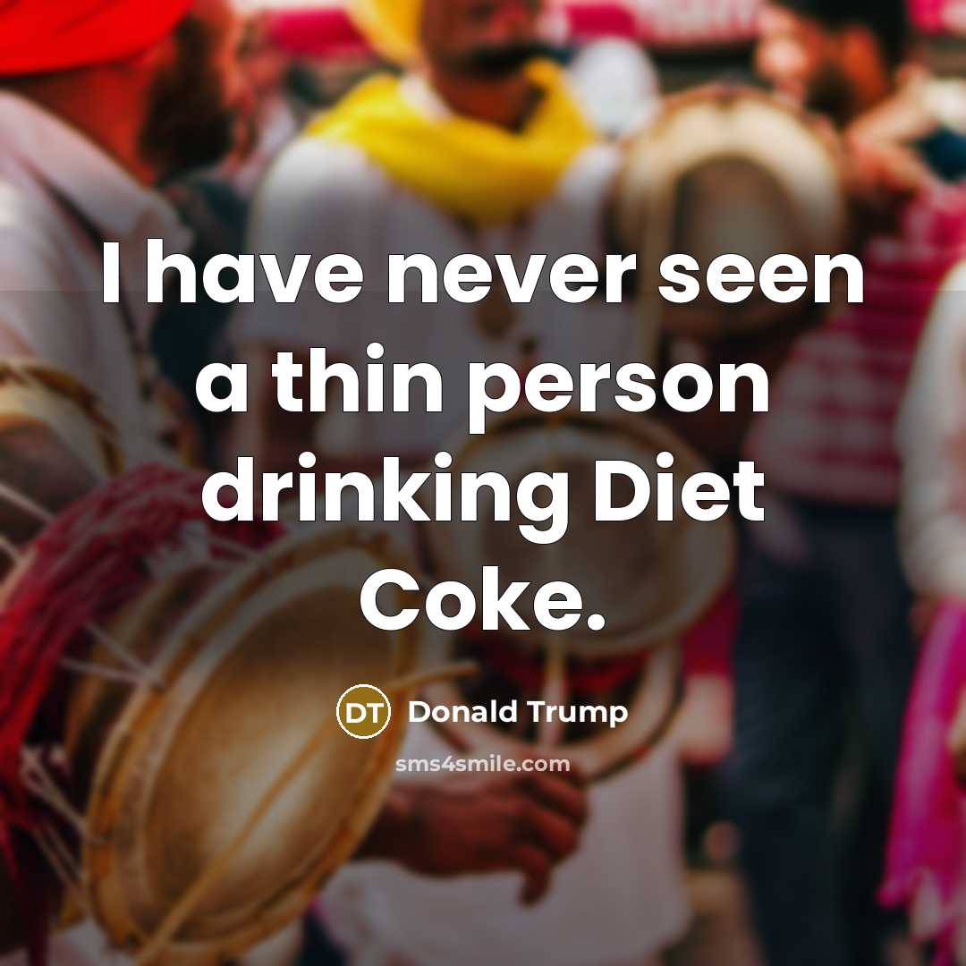 “I have never seen a thin person drinking Diet Coke.…” quote by Donald Trump