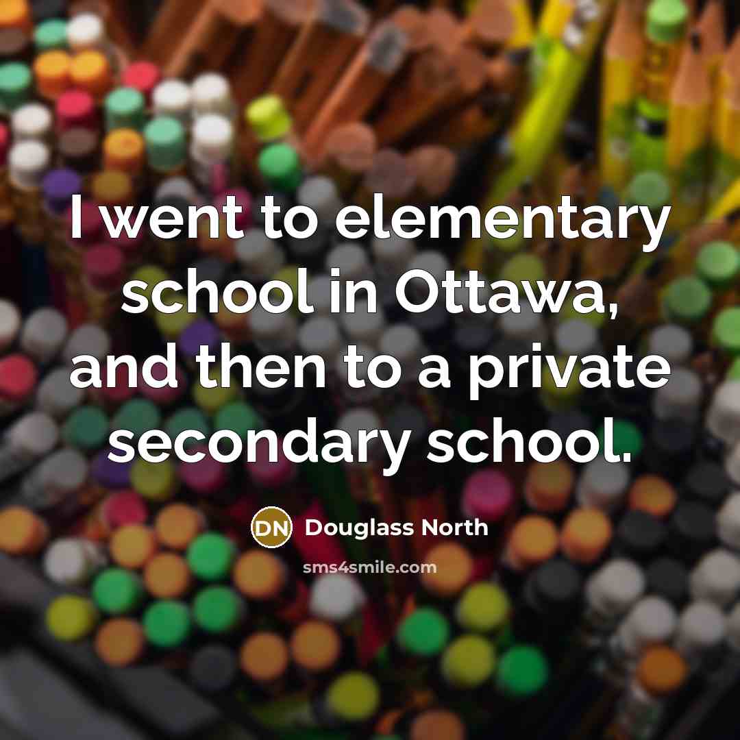 “I went to elementary school in Ottawa, and then to…” quote by Douglass North
