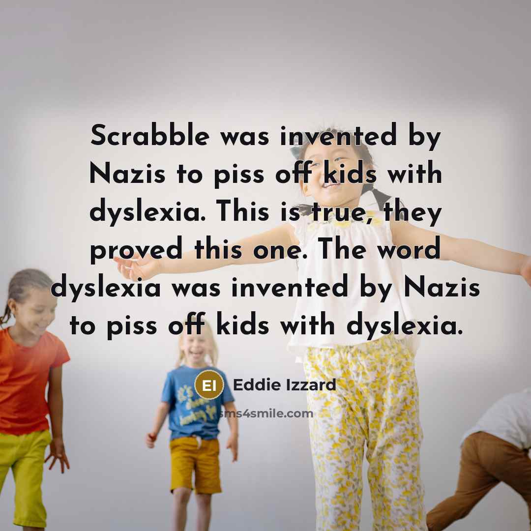 “Scrabble was invented by Nazis to piss off kids with…” quote by Eddie Izzard
