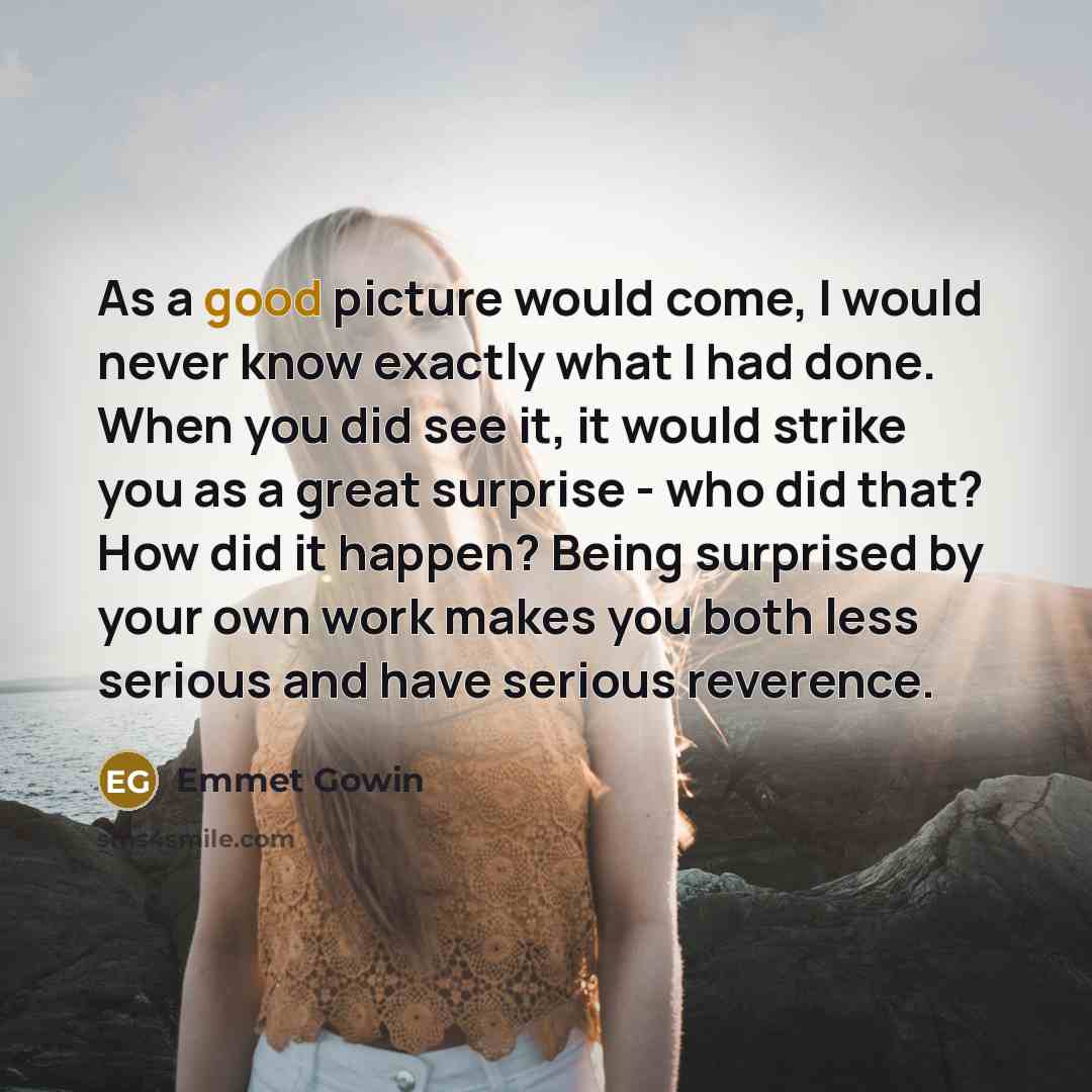 “As a good picture would come, I would never know…” quote by Emmet Gowin