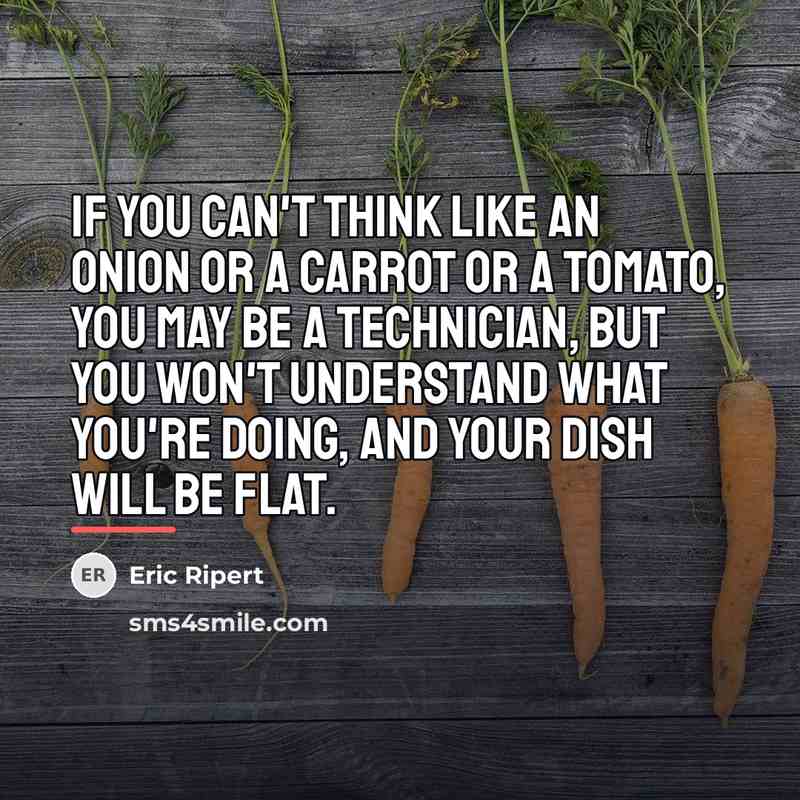 “If you can't think like an onion or a carrot…” quote by Eric Ripert