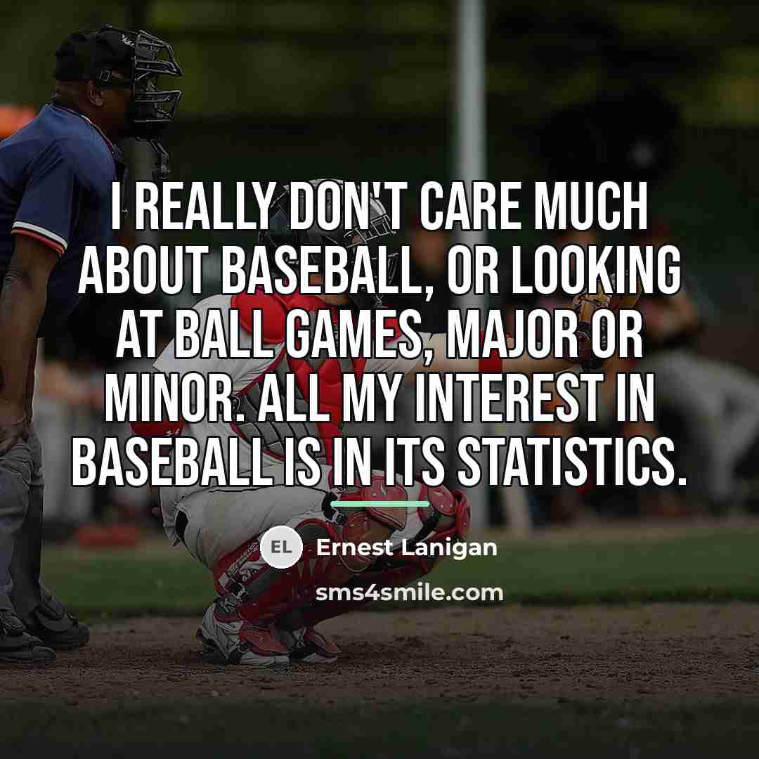 “I really don't care much about baseball, or looking at…” quote by Ernest Lanigan