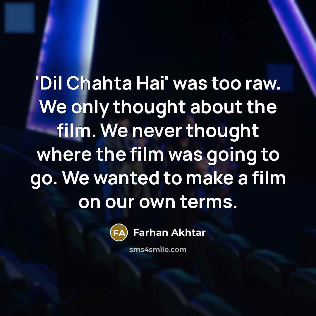 “'Dil Chahta Hai' was too raw. We only thought about…” quote by Farhan Akhtar