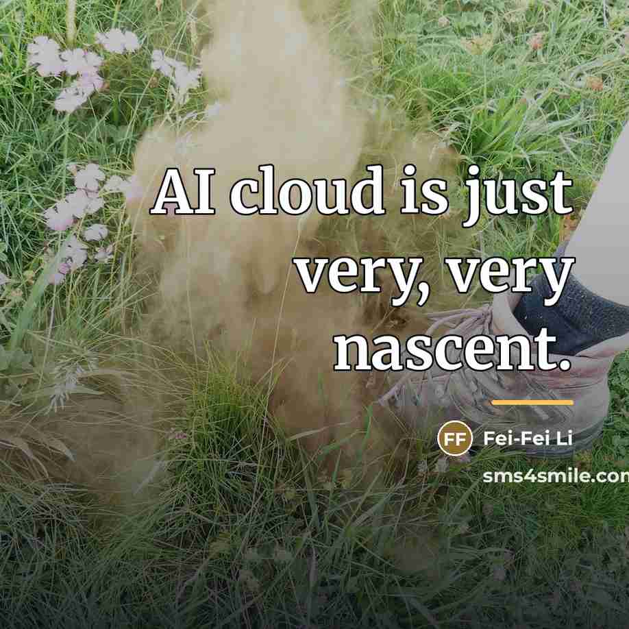 “AI cloud is just very, very nascent.…” quote by Fei-Fei Li