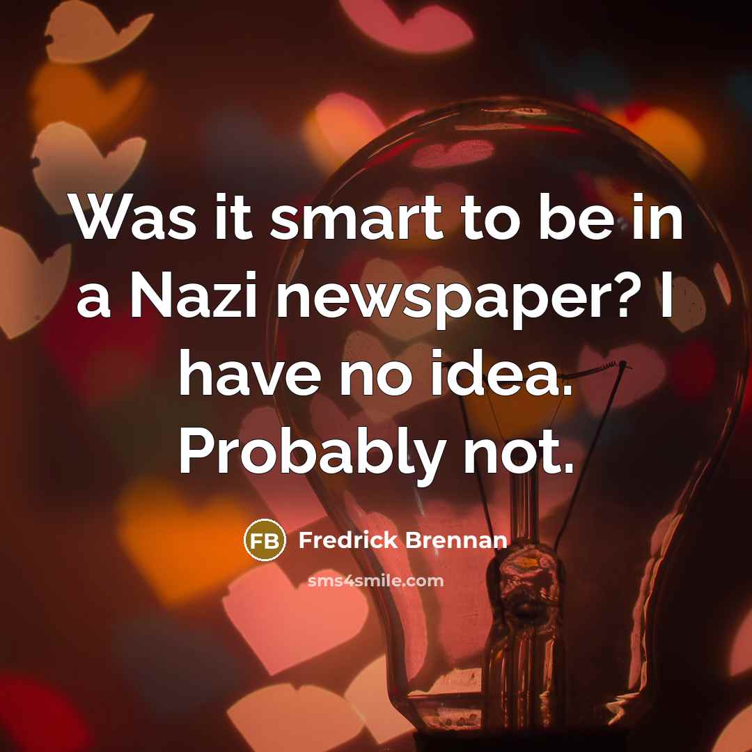 “Was it smart to be in a Nazi newspaper? I…” quote by Fredrick Brennan