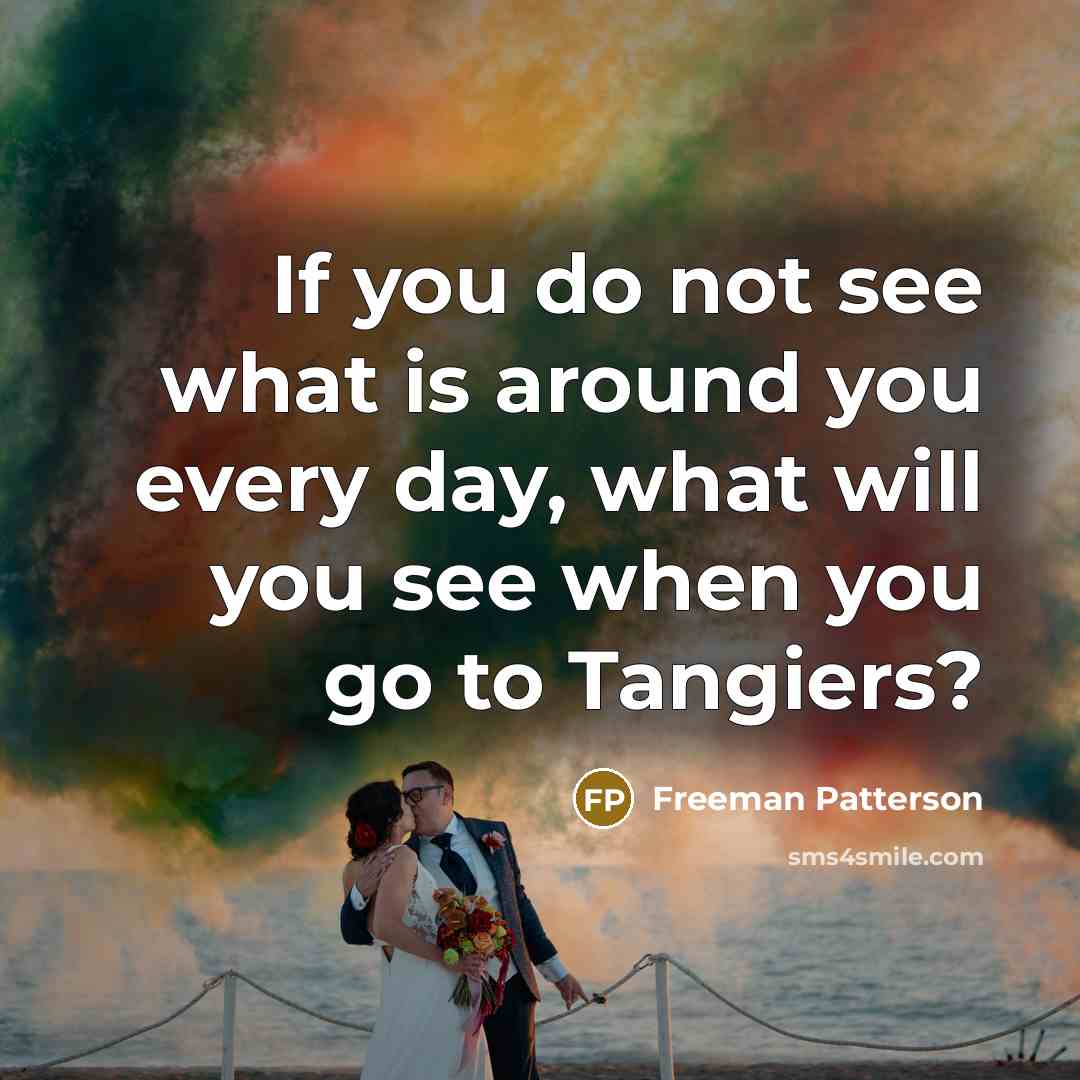 “If you do not see what is around you every…” quote by Freeman Patterson