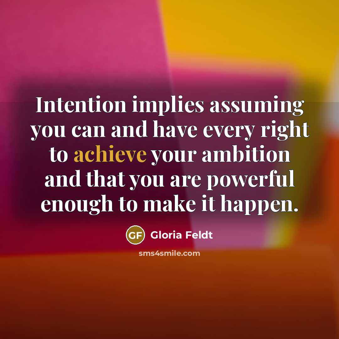 “Intention implies assuming you can and have every right to…” quote by Gloria Feldt